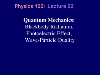 Quantum Mechanics: Blackbody Radiation,  Photoelectric Effect,  Wave-Particle Duality