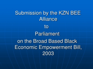 Submission by the KZN BEE Alliance to  Parliament