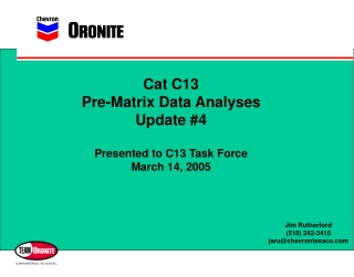 Cat C13 Pre-Matrix Data Analyses Update #4 Presented to C13 Task Force March 14, 2005