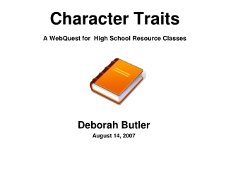 Character Traits A WebQuest for  High School Resource Classes