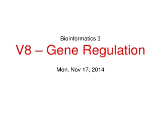 Bioinformatics 3 V8 – Gene Regulation