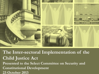 The Inter- sectoral  Implementation of the  Child Justice Act