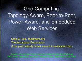 Grid Computing: Topology-Aware, Peer-to-Peer, Power-Aware, and Embedded Web Services