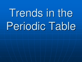 Trends in the Periodic Table