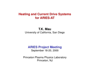 Heating and Current Drive Systems for ARIES-AT T.K. Mau University of California, San Diego