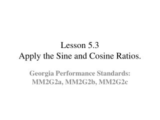 Lesson 5.3 Apply the Sine and Cosine Ratios.