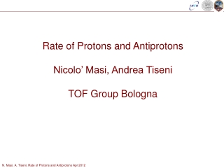 Rate of Protons and Antiprotons Nicolo’ Masi, Andrea Tiseni TOF Group Bologna