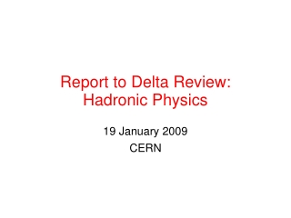 Report to Delta Review:  Hadronic Physics