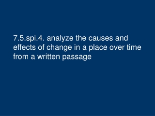 7.5.spi.4. analyze the causes and effects of change in a place over time from a written passage .