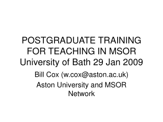 POSTGRADUATE TRAINING FOR TEACHING IN MSOR  University of Bath 29 Jan 2009