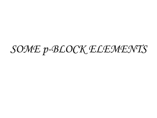 SOME p-BLOCK ELEMENTS