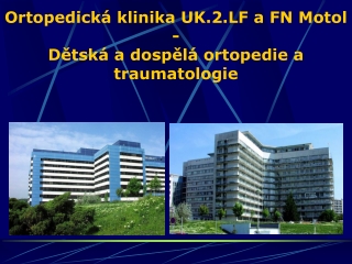 Ortopedická klinika UK.2.LF a FN Motol -  Dětská a dospělá ortopedie a traumatologie