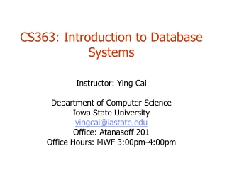 CS363: Introduction to Database Systems Instructor: Ying Cai Department of Computer Science