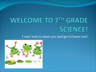 WELCOME TO 7 TH  GRADE SCIENCE!