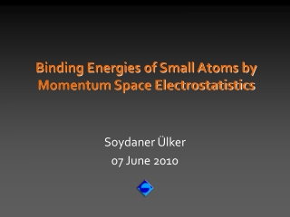 Binding Energies of Small Atoms by  Momentum Space Electrostatistics