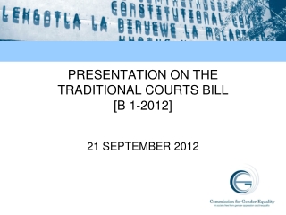 PRESENTATION ON THE TRADITIONAL COURTS BILL  [B 1-2012]