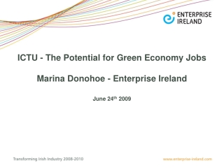 ICTU - The Potential for Green Economy Jobs  Marina Donohoe - Enterprise Ireland