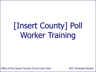 [Insert County] Poll Worker Training