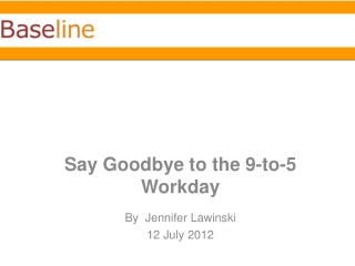 Say Goodbye to the 9-to-5 Workday By  Jennifer  Lawinski 12 July 2012