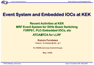 Kazuro Furukawa  &lt; kazuro . Furukawa @ kek . jp &gt; For KEKB and Linac Control Groups May.1.2009.