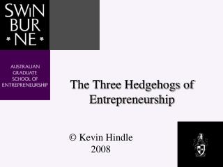 The Three Hedgehogs of Entrepreneurship