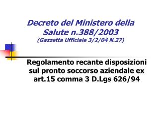 Decreto del Ministero della Salute n.388/2003 (Gazzetta Ufficiale 3/2/04 N.27)