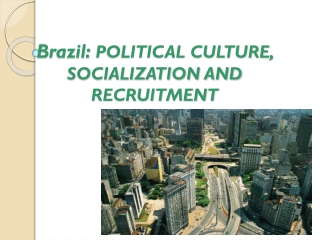 Brazil:  POLITICAL CULTURE, SOCIALIZATION AND RECRUITMENT