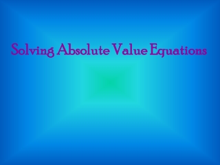 Solving Absolute Value Equations