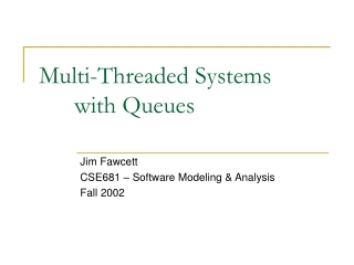 Multi-Threaded Systems 	with Queues