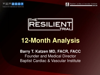 12-Month Analysis Barry T. Katzen MD, FACR, FACC Founder and Medical Director