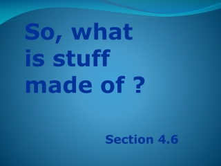 So, what is stuff made of ?