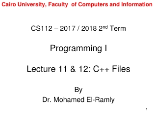 CS112 – 2017 / 2018 2 nd  Term Programming I Lecture 11 &amp; 12: C++ Files