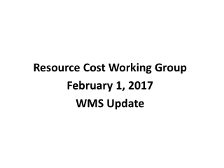 Resource Cost Working Group February 1, 2017 WMS Update