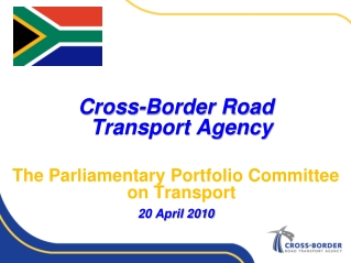 Cross-Border Road       Transport Agency The Parliamentary Portfolio Committee on Transport