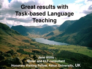 Jane Willis  Writer and ELT consultant Honorary Visiting Fellow, Aston University , UK