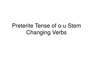 Preterite Tense of o-u Stem Changing Verbs