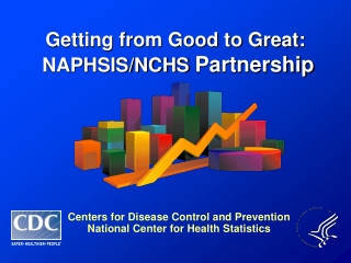 Getting from Good to Great:  NAPHSIS/NCHS  Partnership