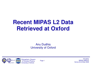 Recent MIPAS L2 Data Retrieved at Oxford Anu Dudhia University of Oxford