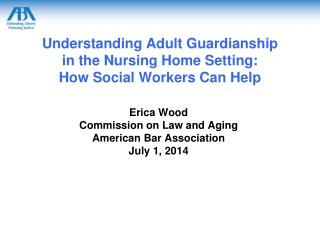 Understanding Adult Guardianship in the Nursing Home Setting:  How Social Workers Can Help