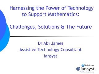 Harnessing the Power of Technology to Support Mathematics: Challenges, Solutions & The Future