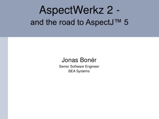 AspectWerkz 2 - and the road to AspectJ™ 5