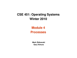 CSE 451: Operating Systems Winter 2010 Module 4 Processes