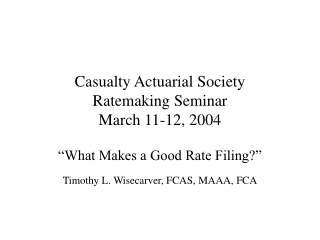 Casualty Actuarial Society Ratemaking Seminar March 11-12, 2004