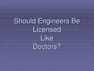 Should Engineers Be Licensed  Like  Doctors?