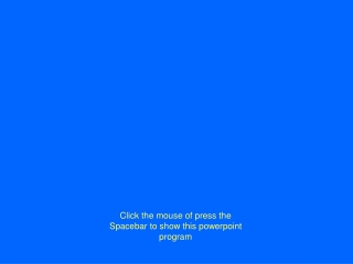 Click the mouse of press the Spacebar to show this powerpoint program