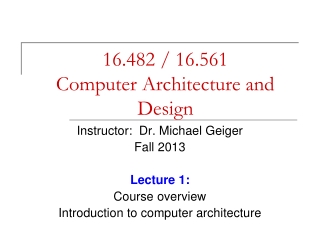 16.482 / 16.561 Computer Architecture and Design