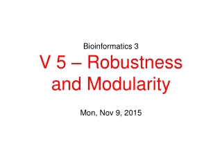 Bioinformatics 3 V 5 – Robustness and Modularity