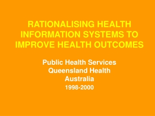 RATIONALISING HEALTH INFORMATION SYSTEMS TO IMPROVE HEALTH OUTCOMES Public Health Services