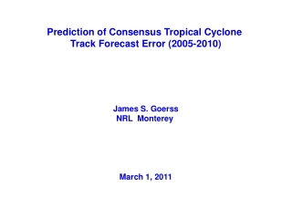 Prediction of Consensus Tropical Cyclone  Track Forecast Error (2005-2010) James S. Goerss