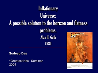 Inflationary  Universe: A possible solution to the horizon and flatness problems.